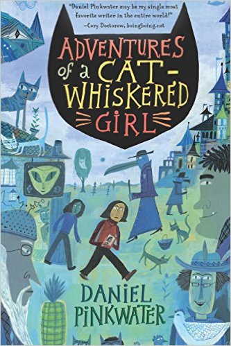 Adventures of a Cat-Whiskered Girl by Daniel Pinkwater