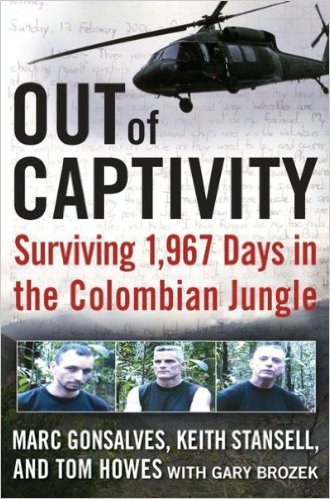 Out of Captivity by Marc Gonsalves, Keith Stansell, and Tom Howes with Gary Brozek