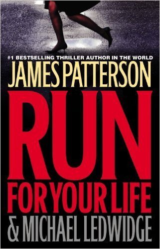 Run for Your Life by James Patterson and Michael Ledwidge