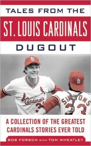 Tales From the St. Louis Cardinals Dugout by Bob Forsch with Tom Wheatley