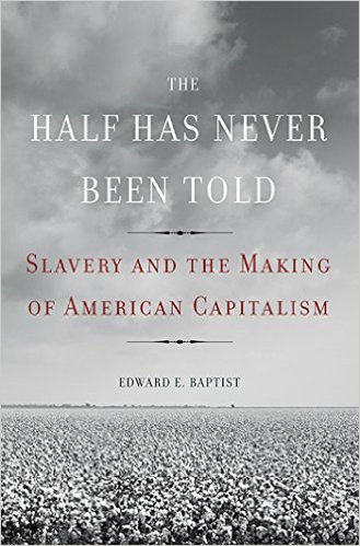 The Half Has Never Been Told By Edward E. Baptist