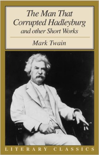 The Man That Corrupted Hadleyburg and Other Short Works by Mark Twain