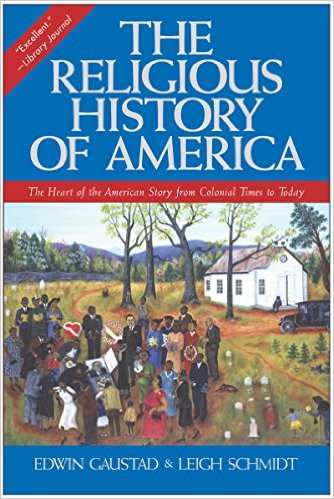 The Religious History of America by Edwin Gaustad and Leigh Schmidt